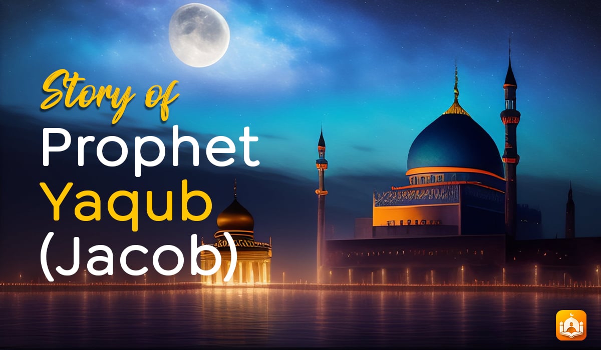 Story of Prophet Yaqub (A.S) - Jacob